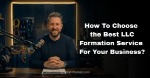 How To Choose the Best LLC Formation Service For Your Business?