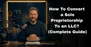 How To Convert a Sole Proprietorship To an LLC? (Complete Guide)