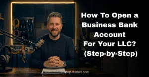 How To Open a Business Bank Account For Your LLC? (Step-by-Step)