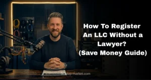 How To Register An LLC Without a Lawyer? (Save Money Guide)