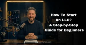 How To Start An LLC? A Step-by-Step Guide for Beginners